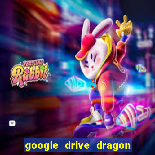 google drive dragon ball super